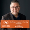 Ep 90- Crafting a Legacy in Family Business with Brian Birdy 