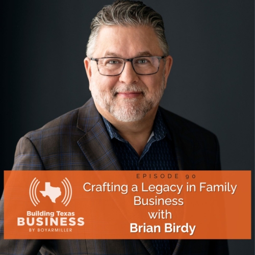 Ep 90- Crafting a Legacy in Family Business with Brian Birdy
