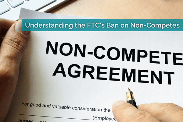Understanding the FTC’s Ban on Non-Competes