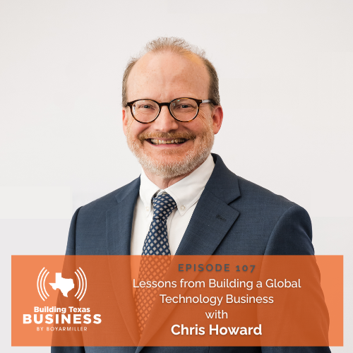 Ep 107- Lessons from Building a Global Technology Business with Chris Howard