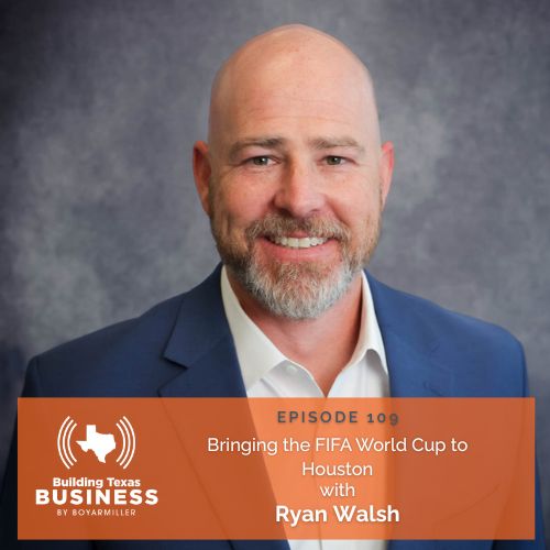 Ep 109- Bringing the FIFA World Cup to Houston with Ryan Walsh