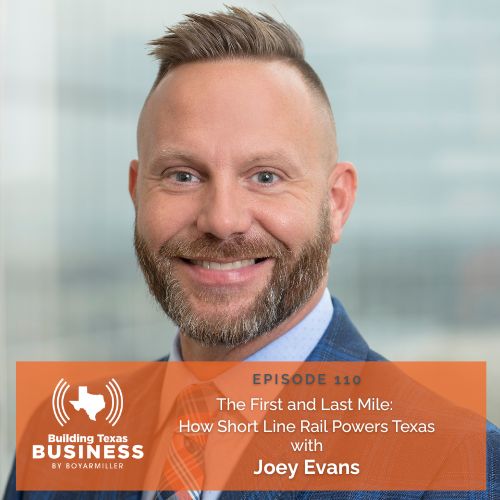 Ep 110- The First and Last Mile: How Short Line Rail Powers Texas with Joey Evans