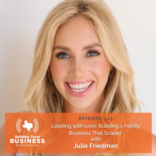 Ep 113- Leading with Love: Building a Family Business That Scaled with Julie Friedman