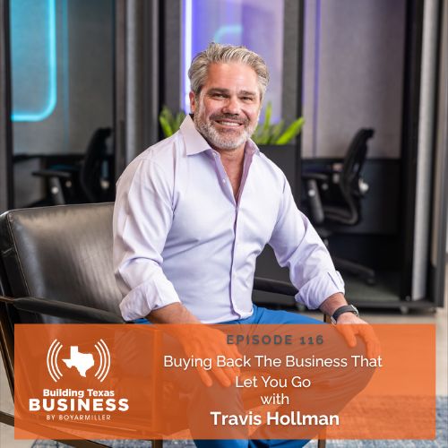 Ep 116- Buying Back the Business that Let You Go with Travis Hollman