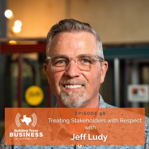 Ep 98- Treating Stakeholders with Respect with Jeff Ludy