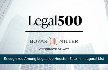 BoyarMiller Shareholders Recognized Among Legal 500 Houston Elite in Inaugural List