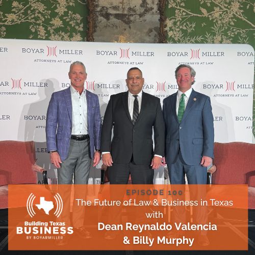 Ep 100- The Future of Law & Business in Texas with Dean Reynaldo Valencia & William Murphy