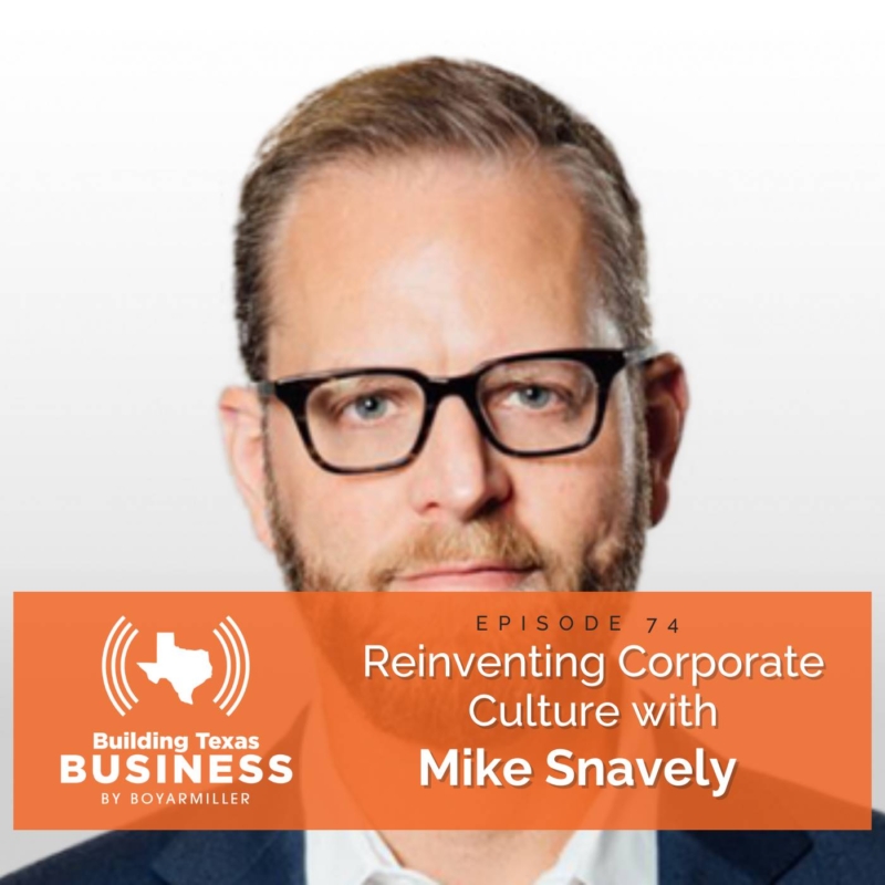 Ep 74- Reinventing Corporate Culture with Mike Snavely