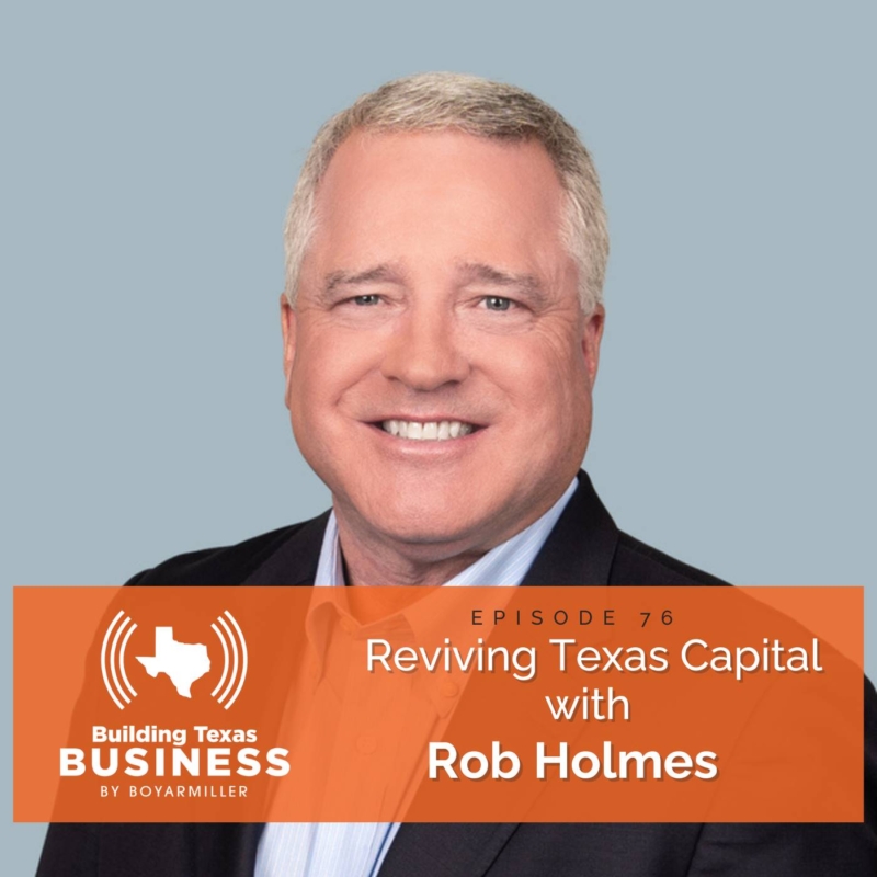 Ep 76- Reviving Texas Capital with CEO Rob Holmes